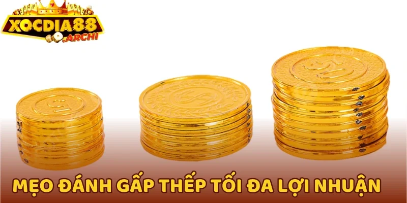 Mẹo đánh gấp thếp tối đa lợi nhuận