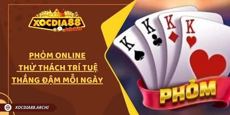 Phỏm Online - Thử Thách Trí Tuệ Thắng Đậm Mỗi Ngày