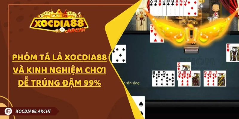 Phỏm Tá Lả Xocdia88 Và Kinh Nghiệm Chơi Dễ Trúng Đậm 99%