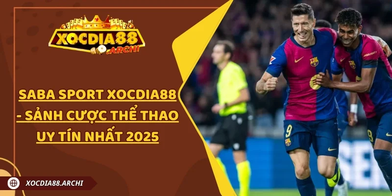 Saba Sport Xocdia88 - Sảnh Cược Thể Thao Uy Tín Nhất 2025
