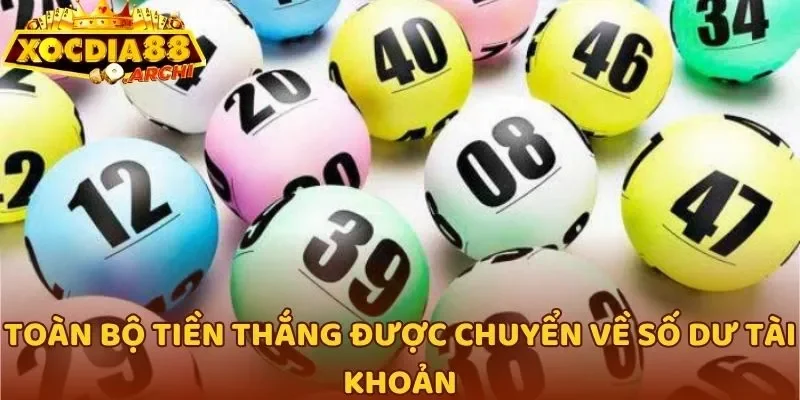 Toàn bộ tiền thắng được chuyển về số dư tài khoản