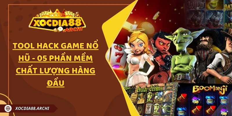 Tool Hack Game Nổ Hũ - 05 Phần Mềm Chất Lượng Hàng Đầu