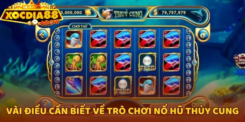 Vài điều cần biết về trò chơi nổ hũ Thủy Cung