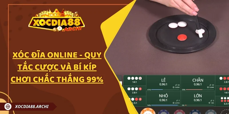 Xóc Đĩa Online - Quy Tắc Cược Và Bí Kíp Chơi Chắc Thắng 99%